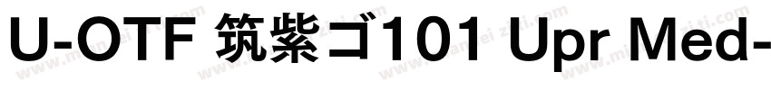 U-OTF 筑紫ゴ101 Upr Med字体转换